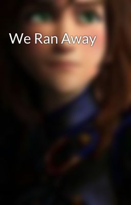 We Ran Away