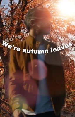 We're Autumn Leaves