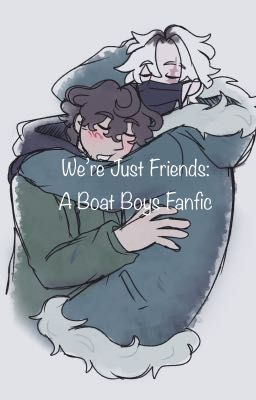 We're Just Friends: A Boat Boys Fanfic