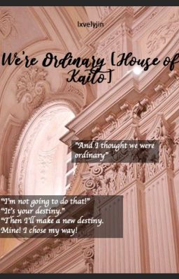 We're Ordinary [House of Kaito]