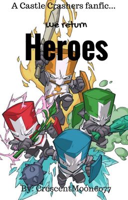 We Return Heroes; A Castle Crashers fanfic