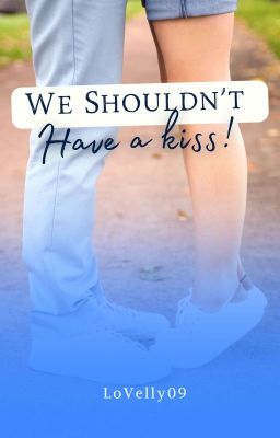 We Shouldn't have a kiss! (SUDAH TAMAT DI KARYAKARSA)