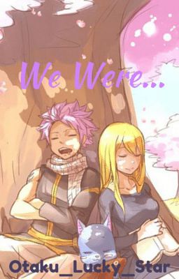 We Were... (Nalu) ✔