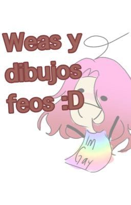 Weas y dibujos feos :D