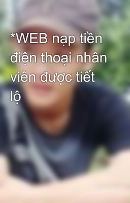 *WEB nạp tiền điện thoại nhân viên được tiết lộ