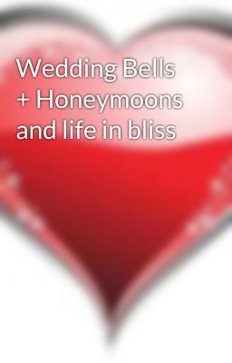 Wedding Bells + Honeymoons and life in bliss