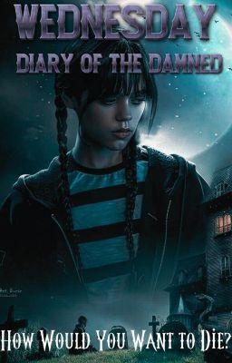 Wednesday: Diary of the Damned: Wednesday Addams x Male Reader