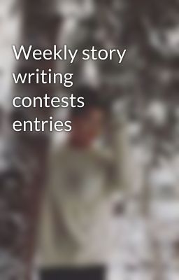 Weekly story writing contests entries 