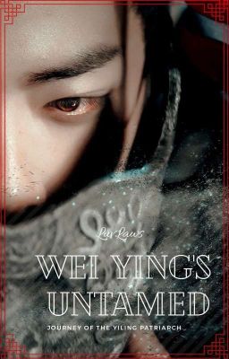 Wei Ying's Untamed (The journey of the Yiling Patriarch)