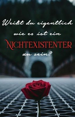 Weißt du eigentlich wie es ist ein Nichtexistenter zu sein?