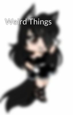 Weird Things