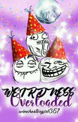 WEIRDNESS OVERLOADED