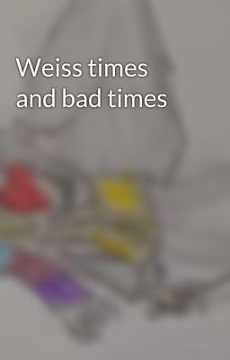 Weiss times and bad times