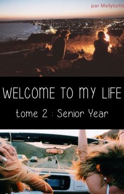 Welcome to my Life - Tome 2 - Senior Year