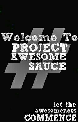 Welcome To Project Awesomesauce!