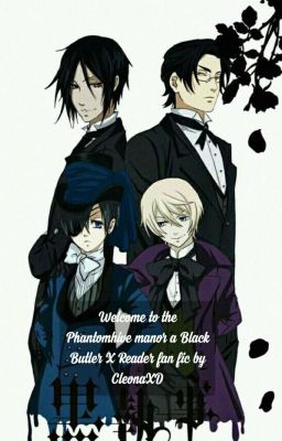 Welcome To The Phantomhive Manor (a Black Butler X reader)modern AU~~finished~~