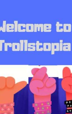 Welcome to Trollstopia