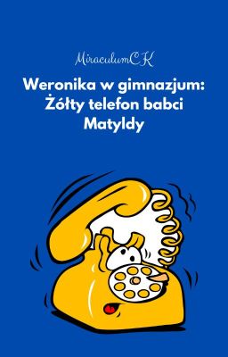 Weronika w liceum: Żółty telefon babci Matyldy