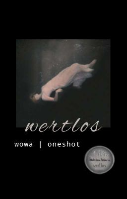 Wertlos || Oneshot