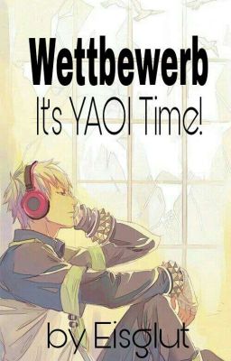 Wettbewerb - It's YAOI Time! (Kurzgeschichten, BoyxBoy, BL)