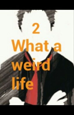 What A Weird Life 2