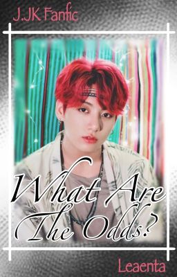 What Are The Odds? || Jungkook Fanfic