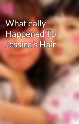 What eally Happened To Jessica's Hair