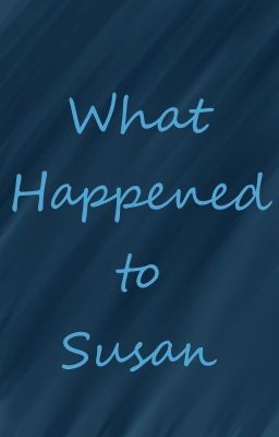 What Happened to Susan? (Chronicles of Narnia Fanfic)