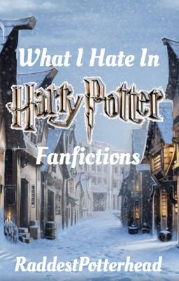 What I Hate In Harry Potter Fanfictions