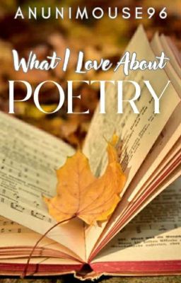 What I Love About Poetry