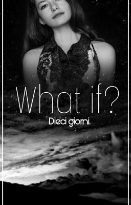 What if? Dieci giorni.