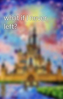 What if I never left?