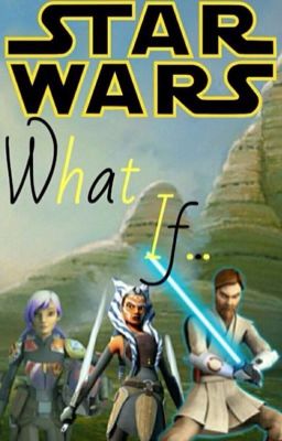 What If...//⭐️(Star wars Rebels/Clone Wars)⭐️