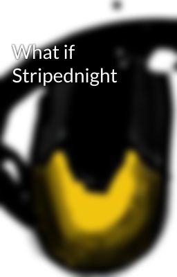 What if  Stripednight