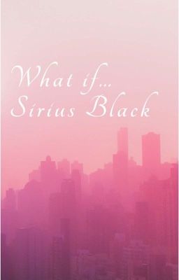 What if... (Teil 1, Sirius Orion Black)