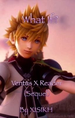 What If? (Ventus x reader)[sequel]