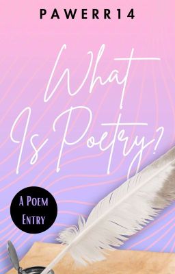 What Is Poetry? (A POEM ENTRY)