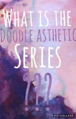 What is the doodle asthetic series??? 