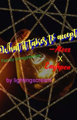 What It Takes To Accept- Ateez X Enyhpen//family Omegaverses.