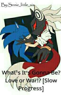 What's It's Gonna Be? Love or War!?(An sonic x infinite Fanfic) [Slow Progress]