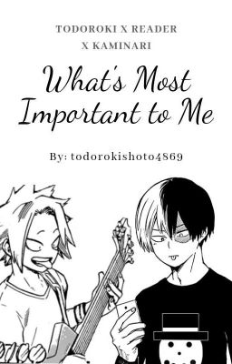 What's Most Important to Me ↬ [Todoroki x Reader x Kaminari]