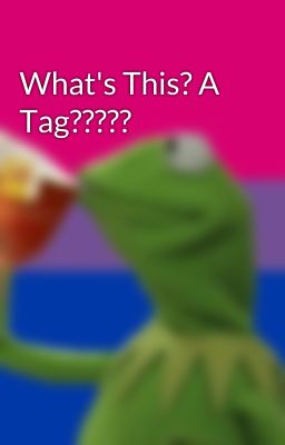 What's This? A Tag?????