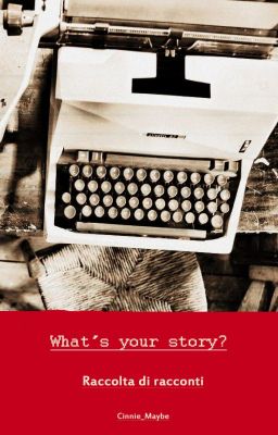 What's your story? - Raccolta di racconti