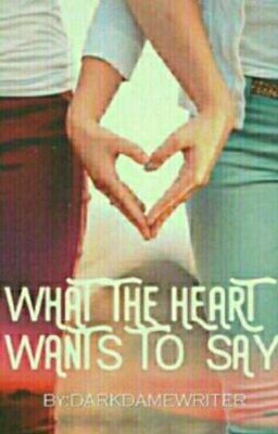 What The Heart Wants To Say...