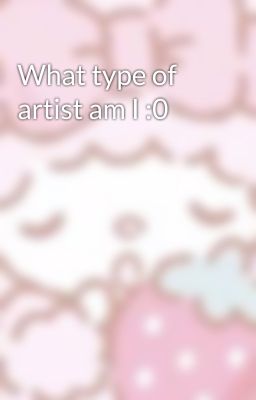 What type of artist am I :0