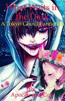 What Waits in the Dark: A Tokyo Ghoul Fanfiction