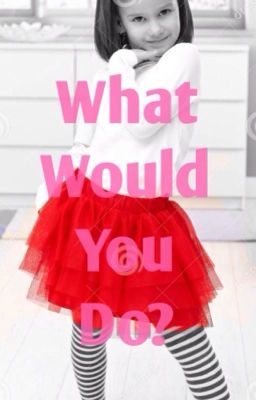 What would you do. (Sequel to I would do anything)