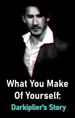 What You Make Of Yourself: Darkiplier's Story