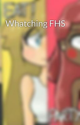 Whatching FHS