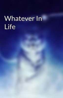 Whatever In Life